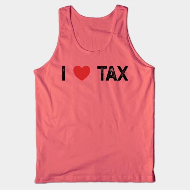 I Love Tax Tank Top by YastiMineka